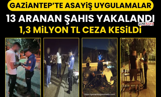 Gaziantep’te asayiş uygulamaları: 13 aranan şahıs yakalandı