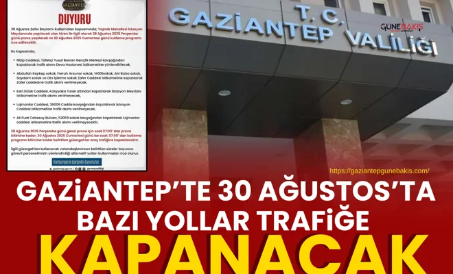 Gaziantep’te 30 Ağustos’ta bazı yollar trafiğe kapanacak