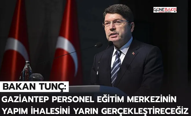 Bakan Tunç: Gaziantep Personel Eğitim Merkezinin Yapım İhalesini Yarın Gerçekleştireceğiz