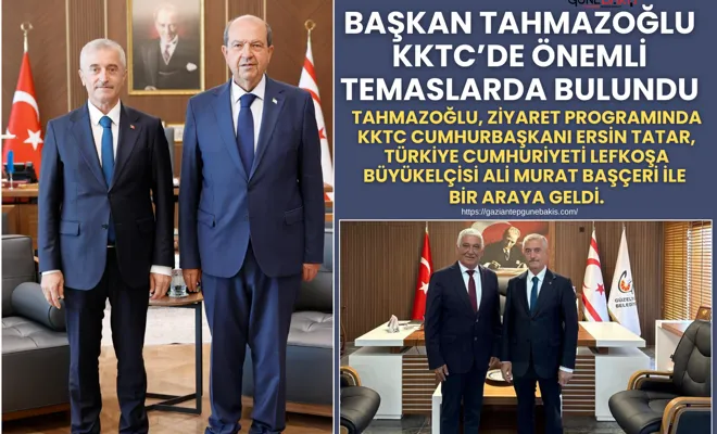 Başkan Tahmazoğlu KKTC’de önemli temaslarda bulundu
