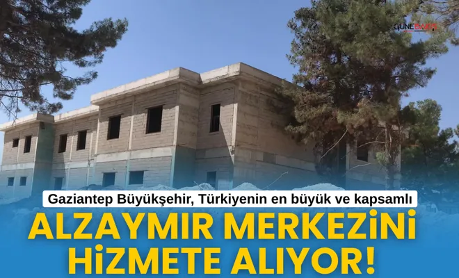 Gaziantep Büyükşehir, Türkiye'nin en büyük ve kapsamlı Alzaymır Merkezini hizmete alıyor!