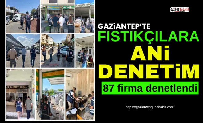Gaziantep’te fıstıkçılara denetim
