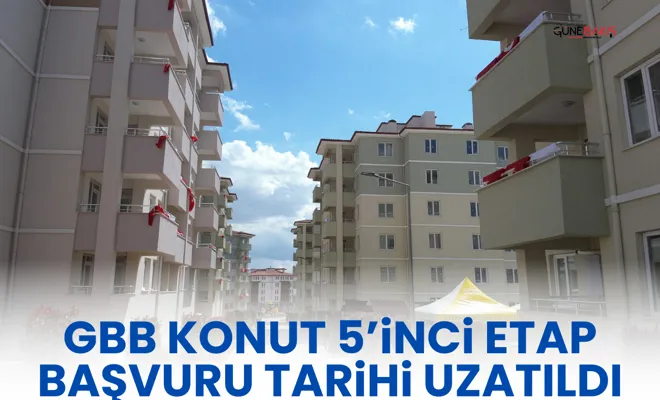 GBB Konut 5’inci etap başvuru tarihi uzatıldı