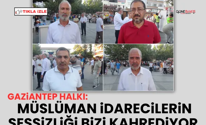 Gaziantep halkı: Müslüman idarecilerin sessizliği bizi kahrediyor