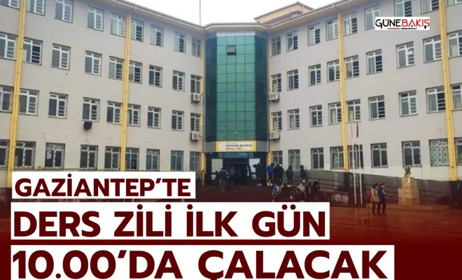 Gaziantep’te Ders Zili İlk Gün 10.00’da Çalacak