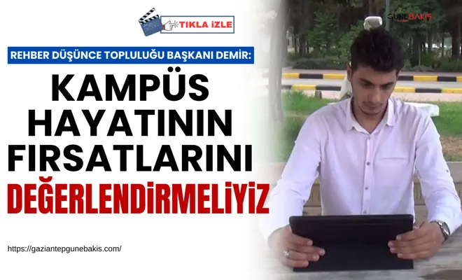 Rehber Düşünce Topluluğu Başkanı Demir: Kampüs hayatının fırsatlarını değerlendirmeliyiz