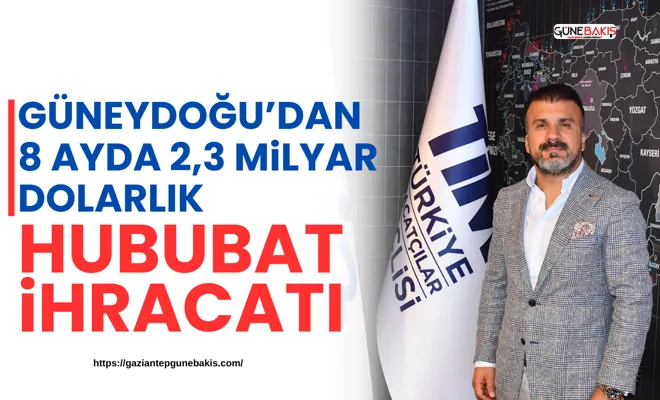 Güneydoğu’dan 8 ayda 2,3 milyar dolarlık hububat ihracatı