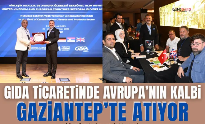 Gıda ticaretinde Avrupa’nın kalbi Gaziantep’te atıyor