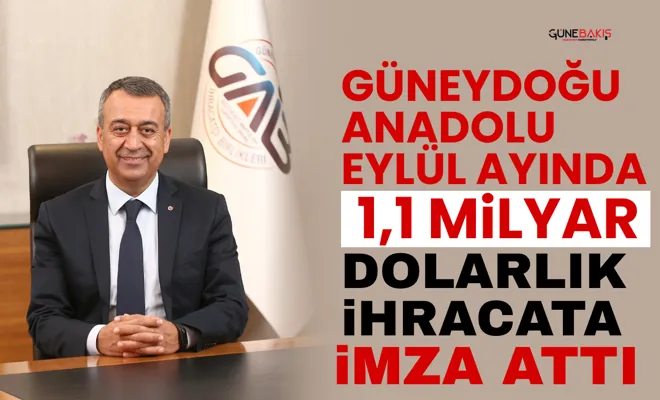 Güneydoğu Anadolu eylül ayında 1,1 milyar dolarlık ihracata imza attı