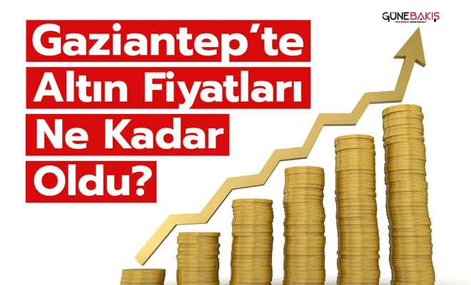 Gaziantep Altın Fiyatları Ne Kadar Oldu? 