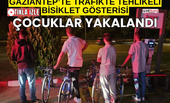 Gaziantep’te trafikte tehlikeli bisiklet gösterisi: Çocuklar yakalandı