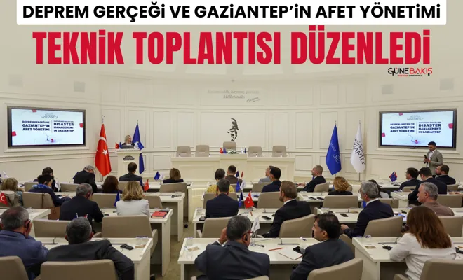 Deprem Gerçeği ve Gaziantep’in Afet Yönetimi Teknik Toplantısı düzenledi