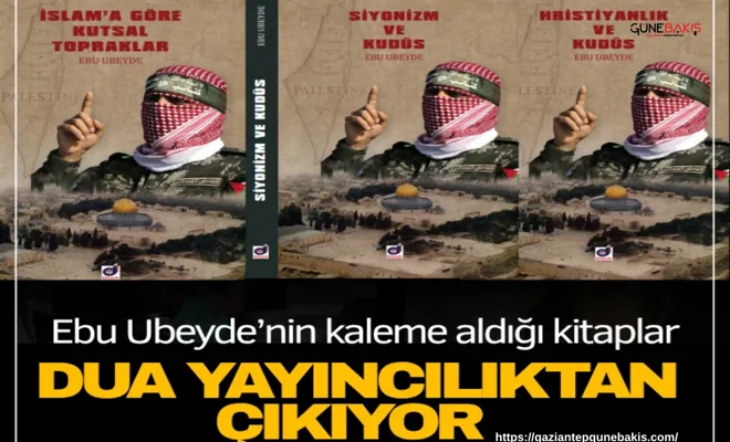 Ebu Ubeyde’nin kaleme aldığı kitaplar Dua Yayıncılık'tan çıkıyor