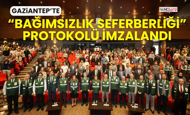 Gaziantep’te “Bağımsızlık Seferberliği” protokolü imzalandı