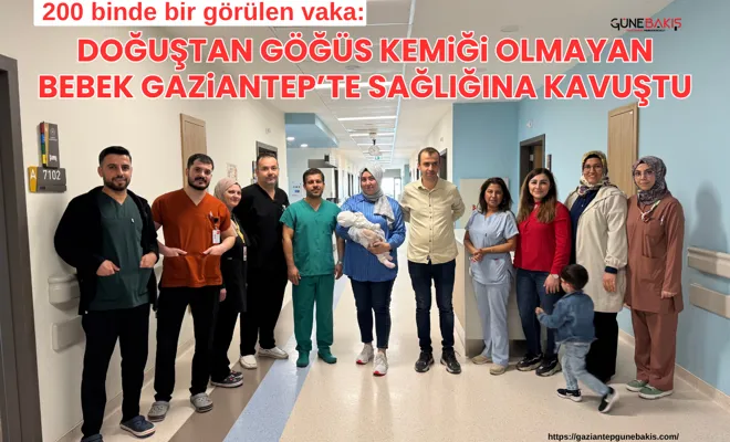 200 binde bir görülen vaka: Doğuştan göğüs kemiği olmayan bebek Gaziantep’te sağlığına kavuştu
