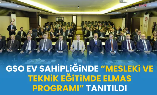 GSO ev sahipliğinde “Mesleki Ve Teknik Eğitimde Elmas Programı” tanıtıldı