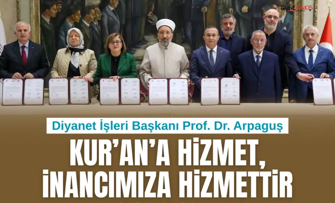 Diyanet İşleri Başkanı Prof. Dr. Arpaguş: Kur’an’a hizmet, inancımıza hizmettir