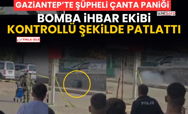 Gaziantep’te şüpheli çanta paniği: Bomba ihbar ekibi kontrollü şekilde patlattı