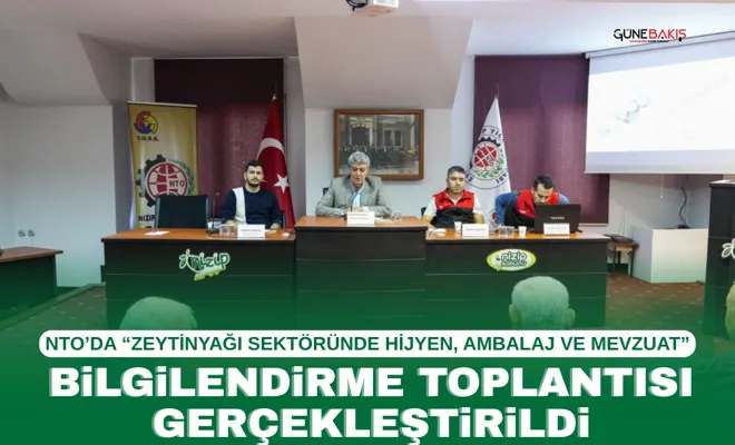NTO’da “Zeytinyağı Sektöründe Hijyen, Ambalaj Ve Mevzuat” bilgilendirme toplantısı gerçekleştirildi