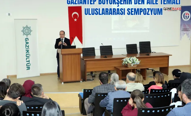 Gaziantep Büyükşehir’den Aile Temalı uluslararası sempozyum