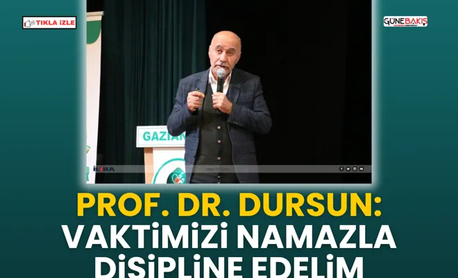 Prof. Dr. Dursun: Vaktimizi namazla disipline edelim