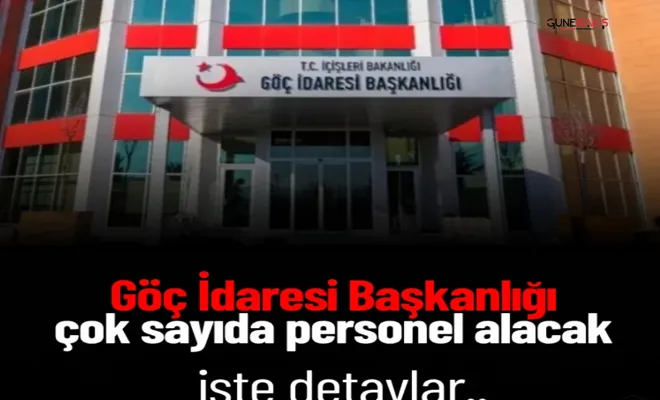 Göç İdaresi Başkanlığı çok sayıda personel alacak: İşte detaylar.