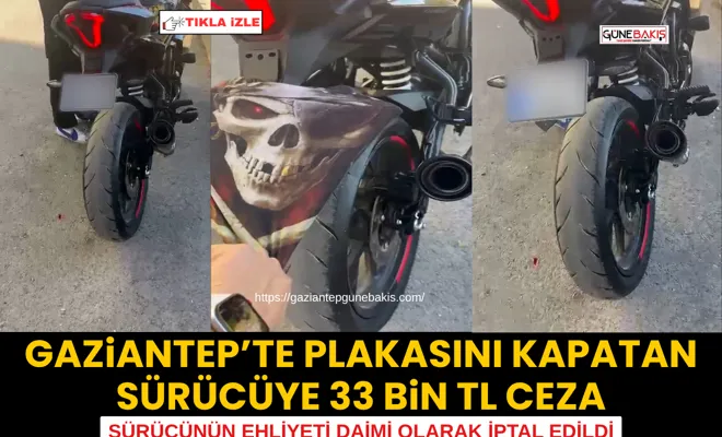 Gaziantep’te plakasını kapatan sürücüye 33 bin TL ceza