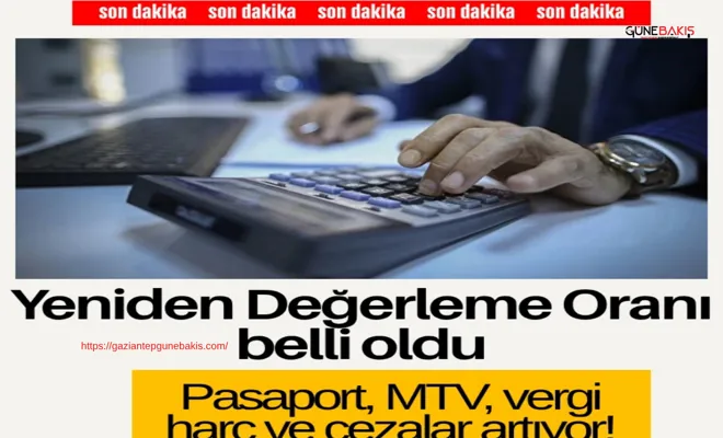 Yeniden Değerleme Oranı belli oldu: Pasaport, MTV, vergi, harç ve cezalar artıyor!