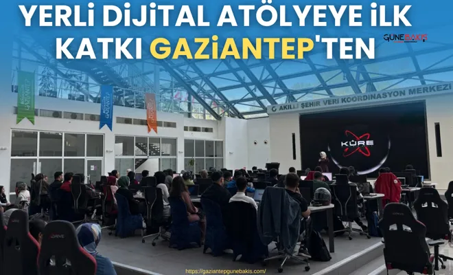 Yerli dijital atölyeye ilk katkı Gaziantep'ten