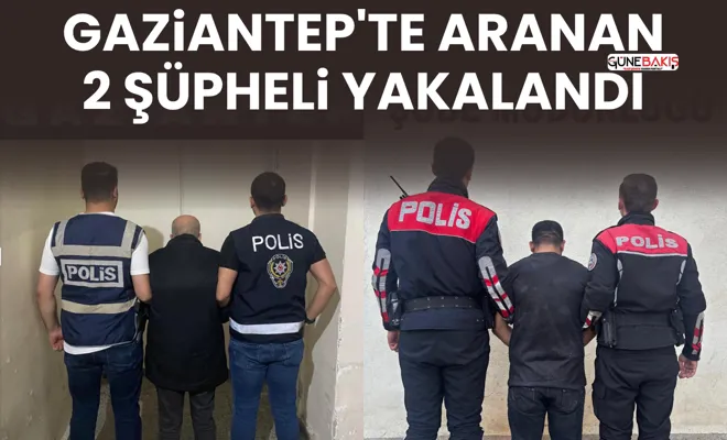 Gaziantep'te aranan 2 şüpheli yakalandı