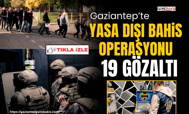 Gaziantep’te yasa dışı bahis operasyonu: 19 gözaltı