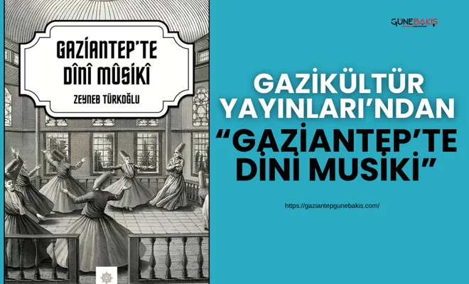 Gazikültür Yayınları’ndan “Gaziantep’te Dini Musiki”