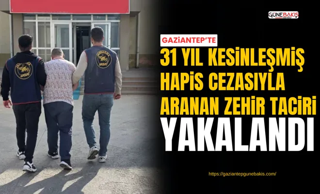Gaziantep’te 31 yıl kesinleşmiş hapis cezasıyla aranan zehir taciri yakalandı