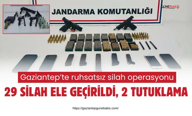 Gaziantep’te ruhsatsız silah operasyonu: 29 silah ele geçirildi, 2 tutuklama