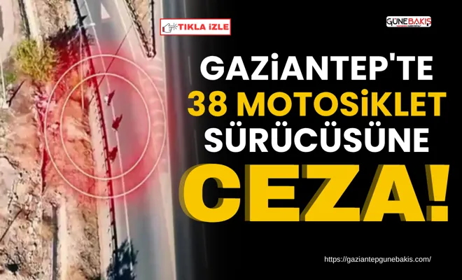Gaziantep'te 38 motosiklet sürücüsüne ceza!