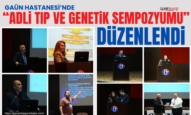 GAÜN Hastanesi’nde “Adli Tıp ve Genetik Sempozyumu” düzenlendi