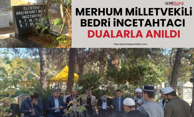 Merhum Milletvekili Bedri İncetahtacı dualarla anıldı