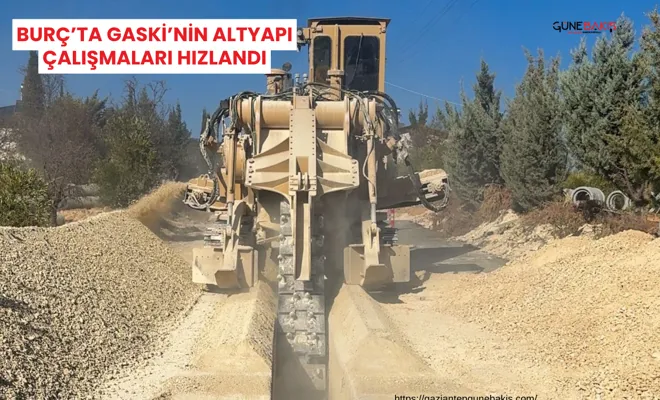 Burç’ta GASKİ’nin altyapı çalışmaları hızlandı