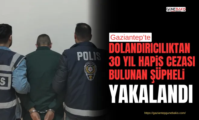 Dolandırıcılıktan 30 yıl hapis cezası bulunan şüpheli yakalandı
