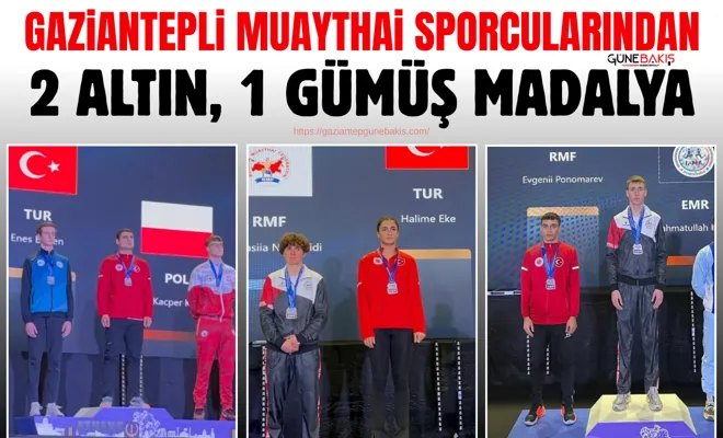 Gaziantepli Muaythai sporcularından 2 altın, 1 gümüş madalya