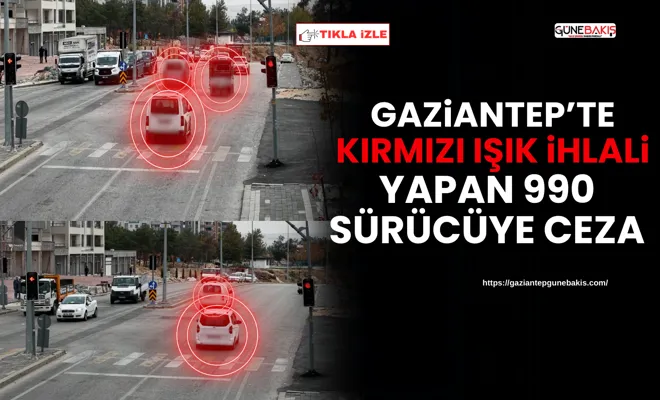 Gaziantep’te kırmızı ışık ihlali yapan 990 sürücüye ceza