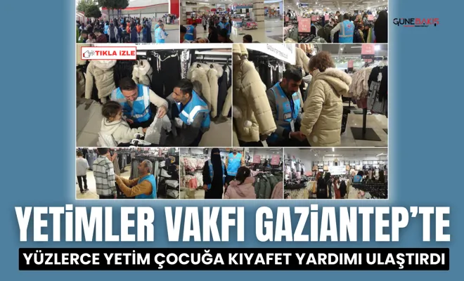 Yetimler Vakfı, Gaziantep'te yüzlerce yetim çocuğa kıyafet yardımı ulaştırdı