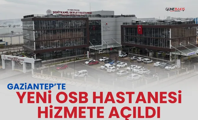 Gaziantep’te Yeni Osb Hastanesi hizmete açıldı
