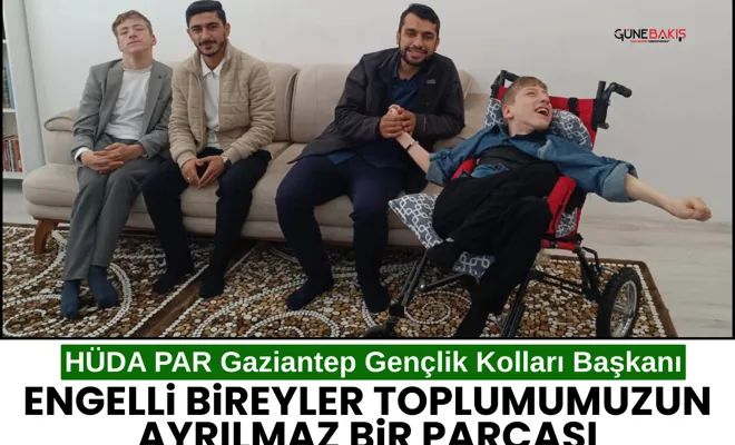 HÜDA PAR Gaziantep Gençlik Kolları Başkanı: Engelli bireyler toplumumuzun ayrılmaz bir parçası