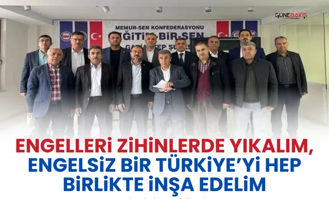 Engelleri zihinlerde yıkalım, engelsiz bir Türkiye’yi hep birlikte inşa edelim