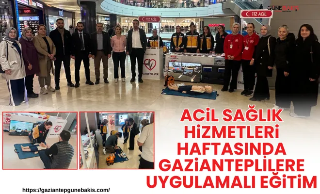 Acil Sağlık Hizmetleri Haftasında Gazianteplilere uygulamalı eğitim