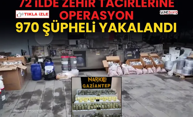 72 ilde zehir tacirlerine operasyon: 970 şüpheli yakalandı