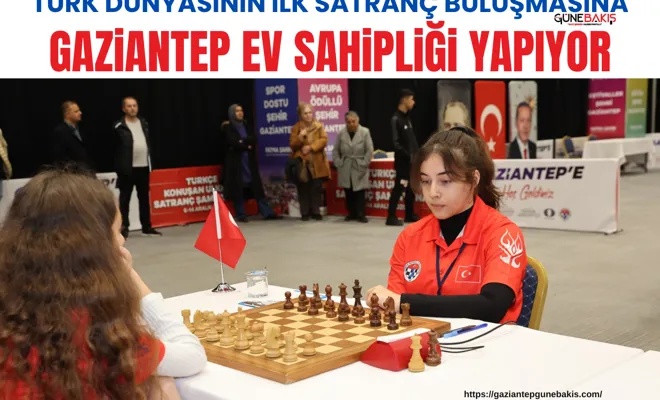 Türk dünyasının ilk satranç buluşmasına Gaziantep ev sahipliği yapıyor