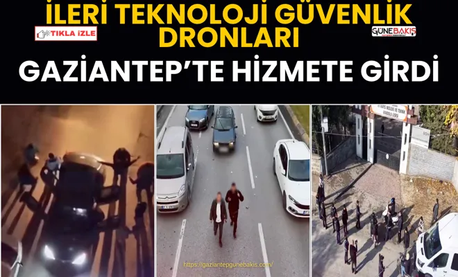 İleri teknoloji güvenlik dronları Gaziantep’te hizmete girdi