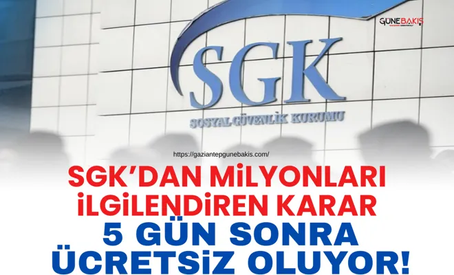 SGK’dan milyonları ilgilendiren karar: 5 gün sonra ücretsiz oluyor!